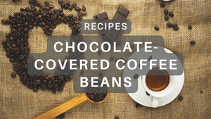 Chocolate-Covered Coffee Beans: A Caffeine Lover's Dream